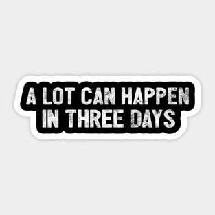 A Lot Can Happen In Three Days Christians Faith Sticker